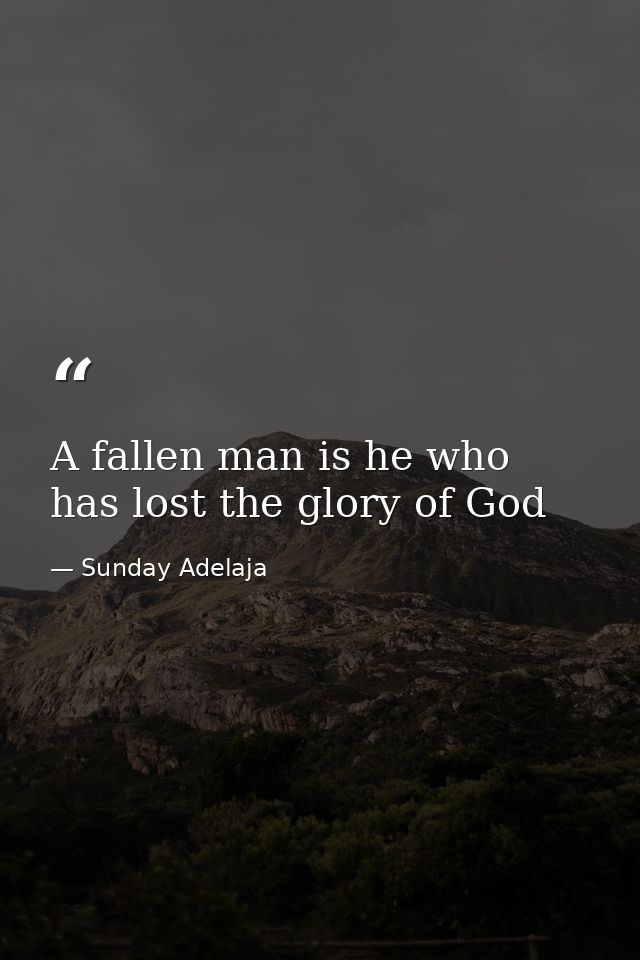 A fallen man is he who has lost the glory of God — Sunday Adelaja
