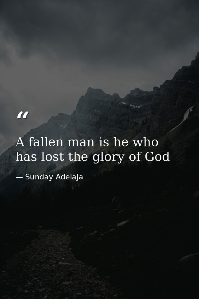 A fallen man is he who has lost the glory of God — Sunday Adelaja