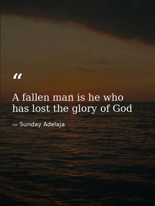A fallen man is he who has lost the glory of God — Sunday Adelaja