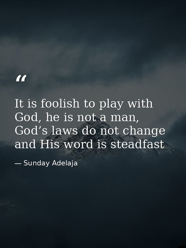 It is foolish to play with God, he is not a man, God’s laws do not change and His word is steadfast — Sunday Adelaja