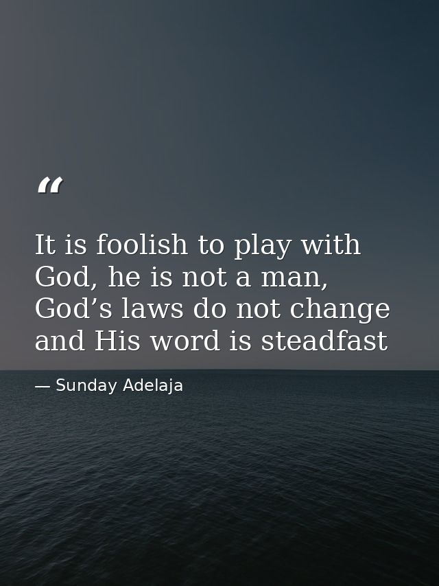 It is foolish to play with God, he is not a man, God’s laws do not change and His word is steadfast — Sunday Adelaja