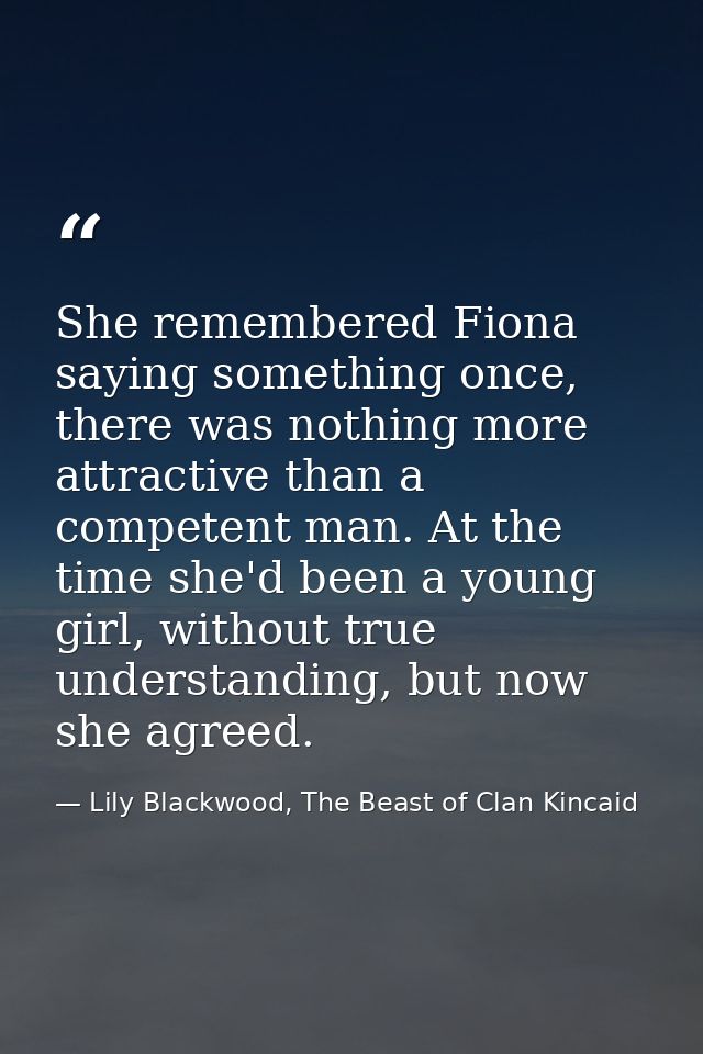 She remembered Fiona saying something once, there was nothing more attractive than a competent man. At the time she'd be — Lily Blackwood, The Beast of Clan Kincaid
