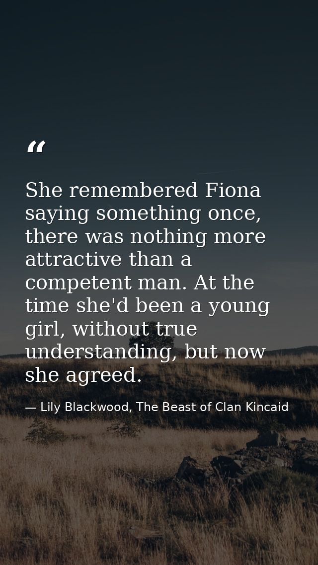 She remembered Fiona saying something once, there was nothing more attractive than a competent man. At the time she'd be — Lily Blackwood, The Beast of Clan Kincaid