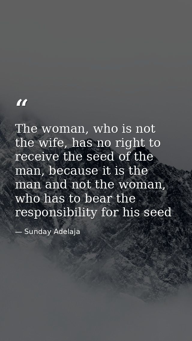 The woman, who is not the wife, has no right to receive the seed of the man, because it is the man and not the woman, wh — Sunday Adelaja