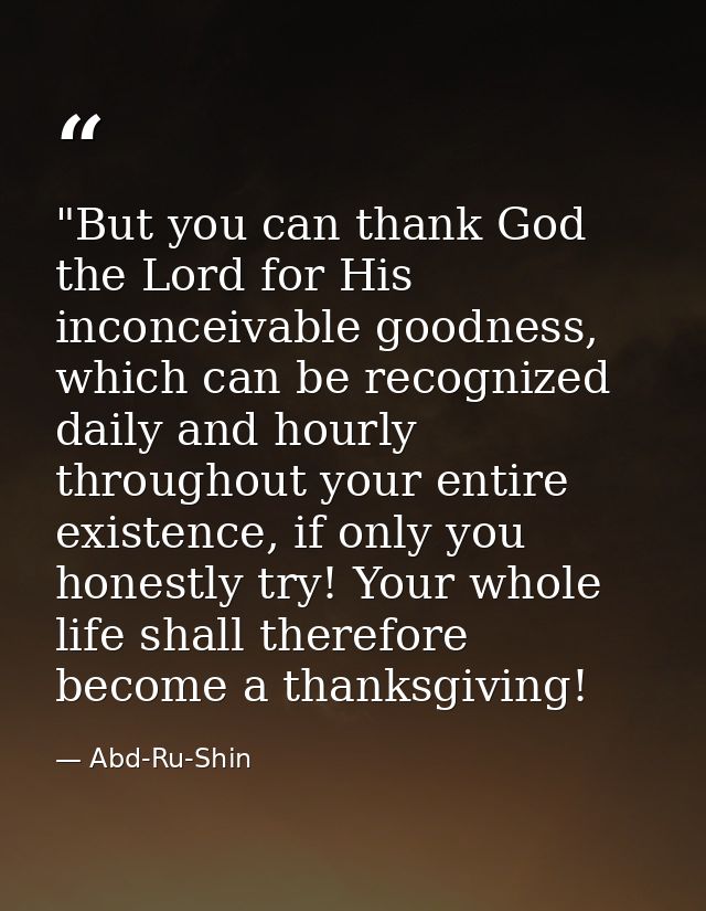 ​"But you can thank God the Lord for His inconceivable goodness, which can be recognized daily and hourly throughout you — Abd-Ru-Shin
