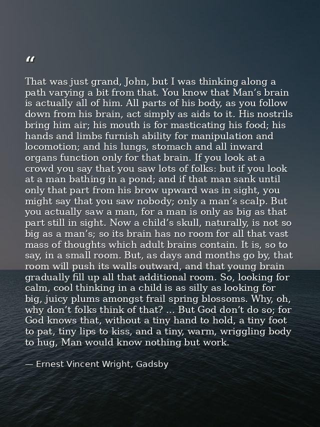 That was just grand, John, but I was thinking along a path varying a bit from that. You know that Man’s brain is actuall — Ernest Vincent Wright, Gadsby