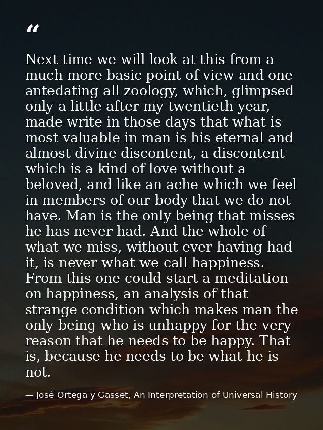 Next time we will look at this from a much more basic point of view and one antedating all zoology, which, glimpsed only — José Ortega y Gasset, An Interpretation of Universal History