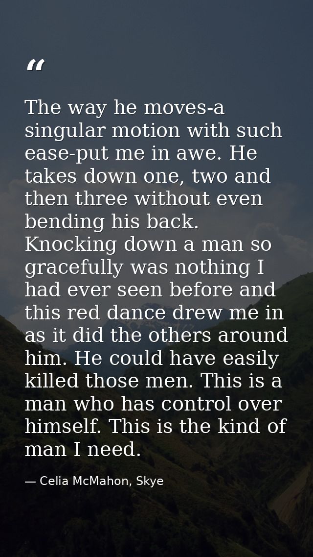 The way he moves-a singular motion with such ease-put me in awe. He takes down one, two and then three without even bend — Celia McMahon, Skye