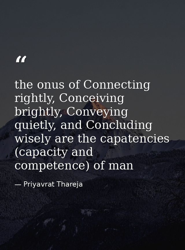 the onus of Connecting rightly, Conceiving brightly, Conveying quietly, and Concluding wisely are the capatencies (capac — Priyavrat Thareja