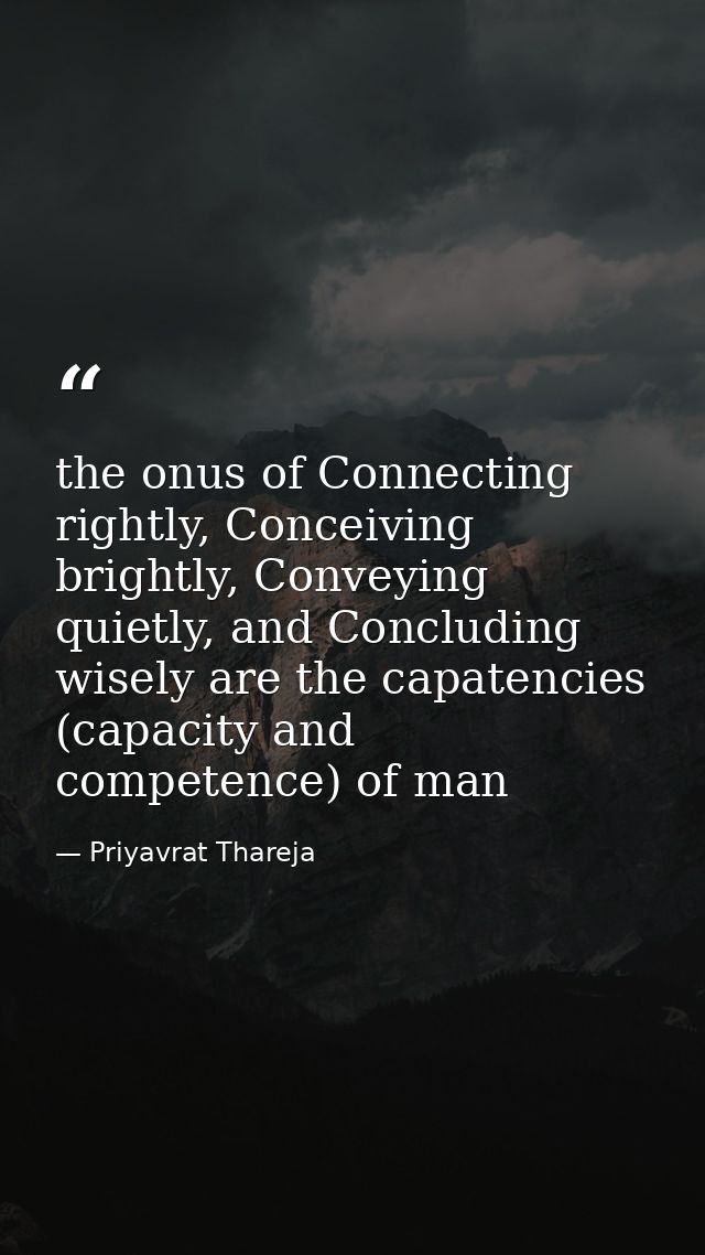 the onus of Connecting rightly, Conceiving brightly, Conveying quietly, and Concluding wisely are the capatencies (capac — Priyavrat Thareja