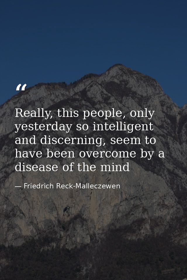 Really, this people, only yesterday so intelligent and discerning, seem to have been overcome by a disease of the mind — Friedrich Reck-Malleczewen