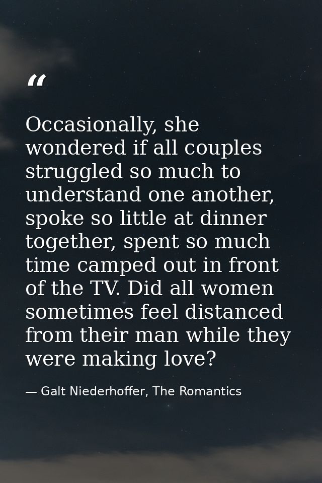Occasionally, she wondered if all couples struggled so much to understand one another, spoke so little at dinner togethe — Galt Niederhoffer, The Romantics