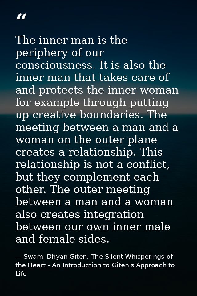 The inner man is the periphery of our consciousness. It is also the inner man that takes care of and protects the inner  — Swami Dhyan Giten, The Silent Whisperings of the Heart - An Introduction to Giten's Approach to Life