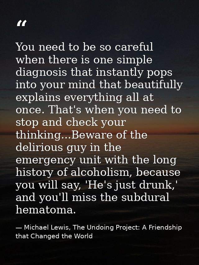 You need to be so careful when there is one simple diagnosis that instantly pops into your mind that beautifully explain — Michael Lewis, The Undoing Project: A Friendship that Changed the World