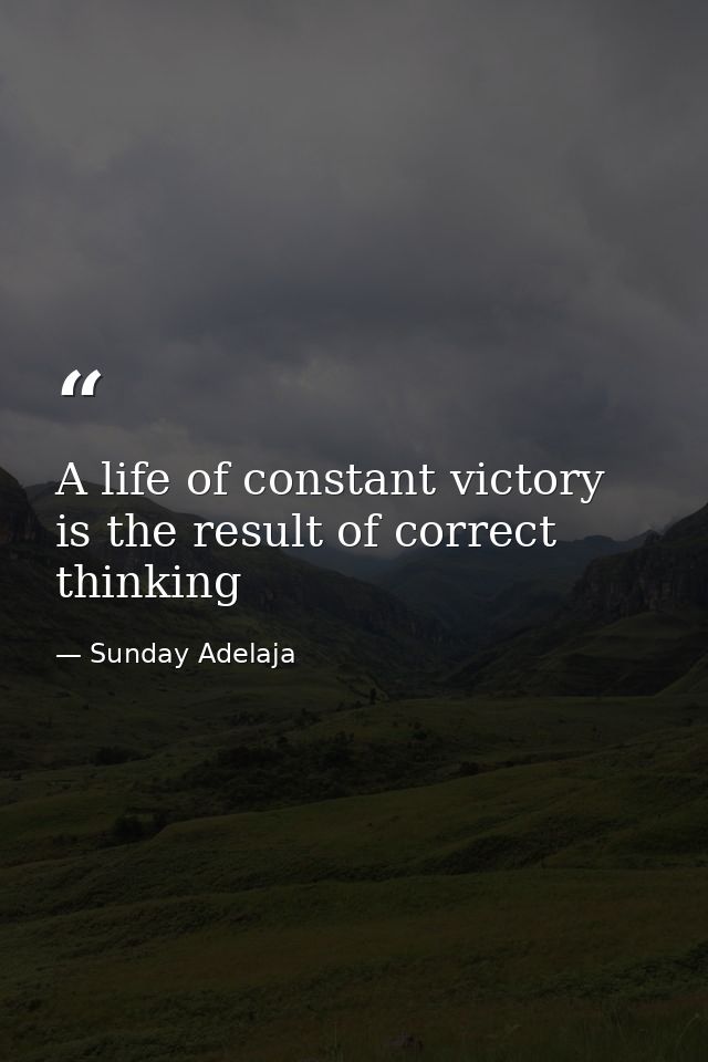 A life of constant victory is the result of correct thinking — Sunday Adelaja