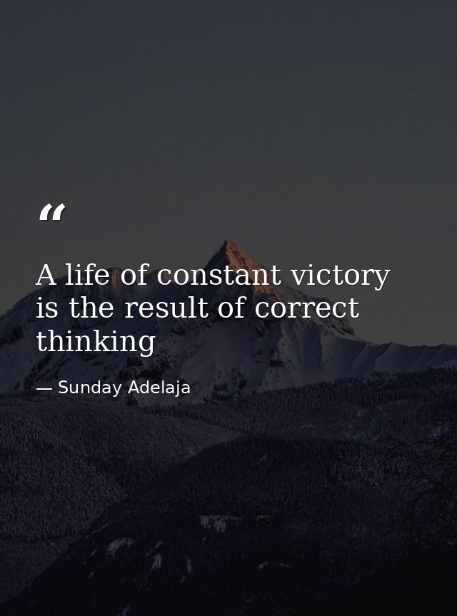 A life of constant victory is the result of correct thinking — Sunday Adelaja