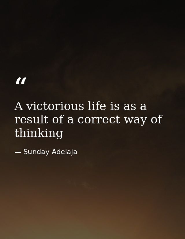 A victorious life is as a result of a correct way of thinking — Sunday Adelaja