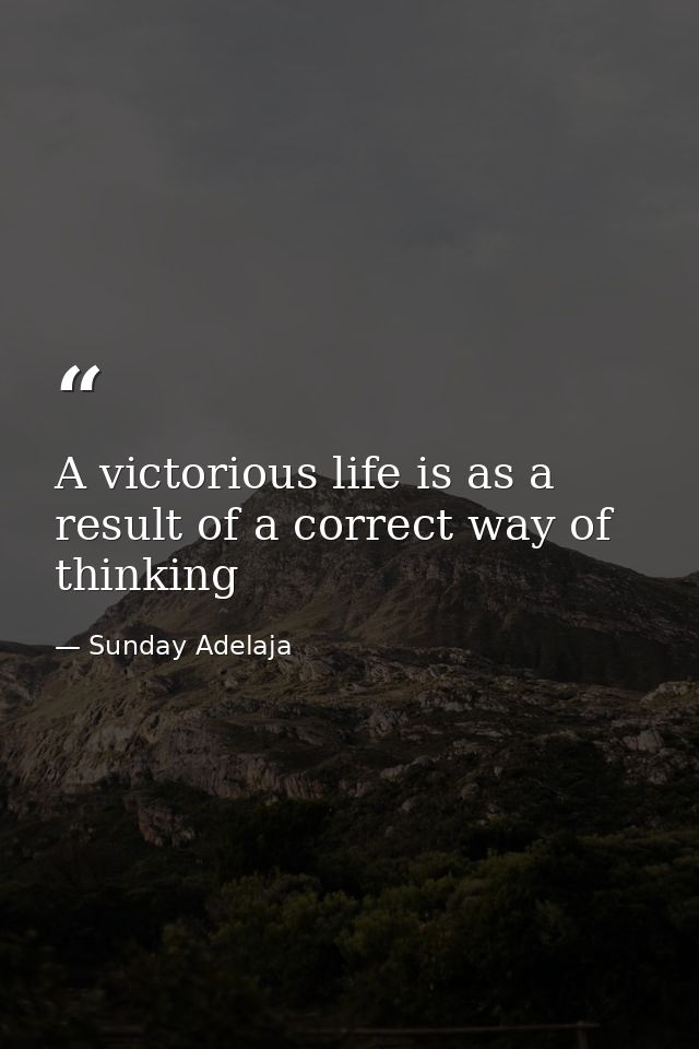 A victorious life is as a result of a correct way of thinking — Sunday Adelaja