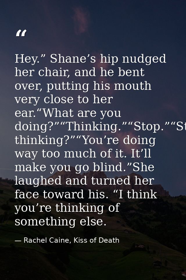 Hey.” Shane’s hip nudged her chair, and he bent over, putting his mouth very close to her ear.“What are you doing?”“Thin — Rachel Caine, Kiss of Death