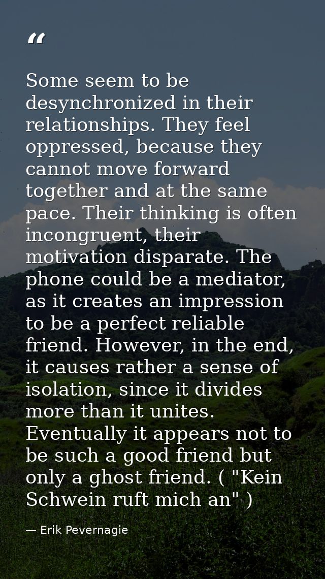 Some seem to be desynchronized in their relationships. They feel oppressed, because they cannot move forward together an — Erik Pevernagie