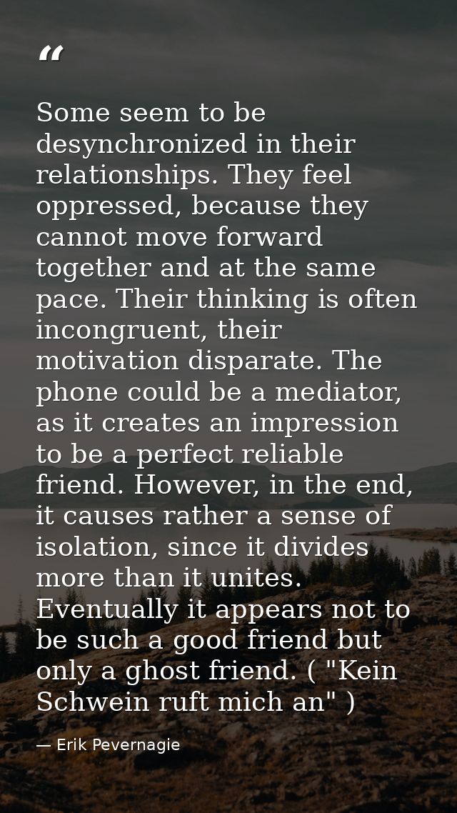 Some seem to be desynchronized in their relationships. They feel oppressed, because they cannot move forward together an — Erik Pevernagie