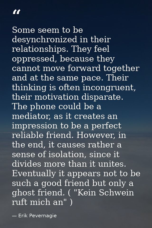 Some seem to be desynchronized in their relationships. They feel oppressed, because they cannot move forward together an — Erik Pevernagie