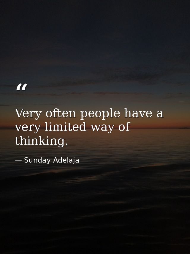 Very often people have a very limited way of thinking. — Sunday Adelaja