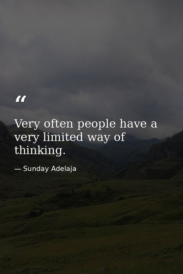Very often people have a very limited way of thinking. — Sunday Adelaja