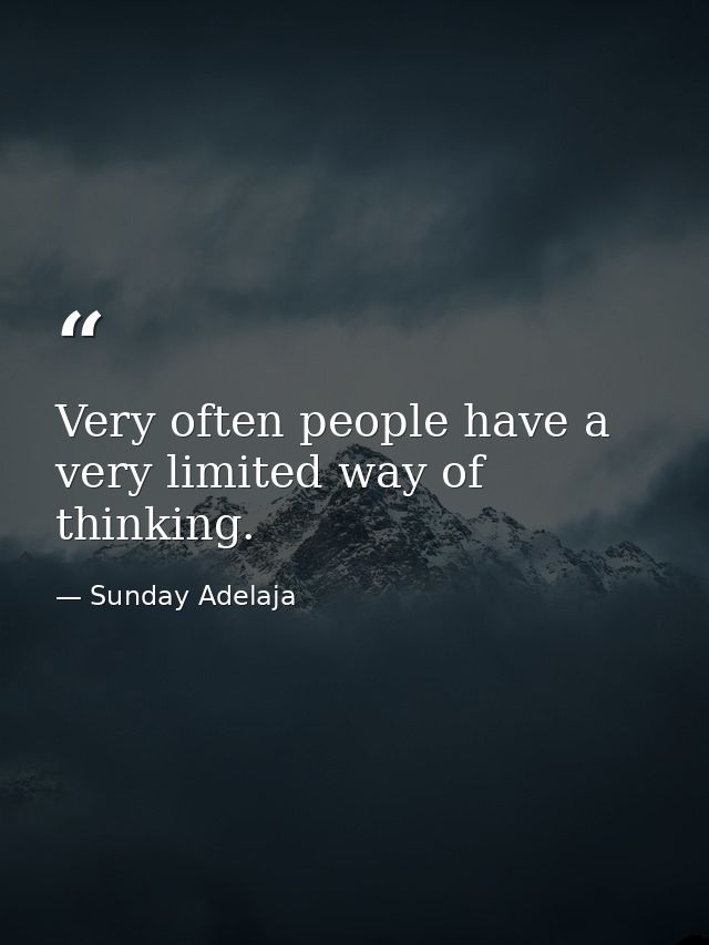 Very often people have a very limited way of thinking. — Sunday Adelaja
