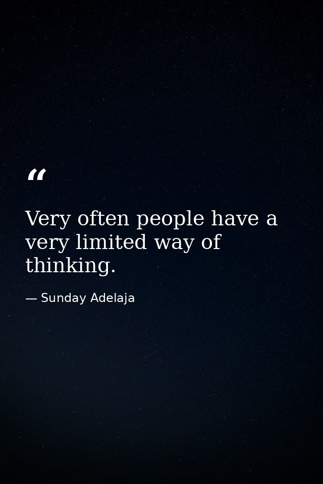 Very often people have a very limited way of thinking. — Sunday Adelaja