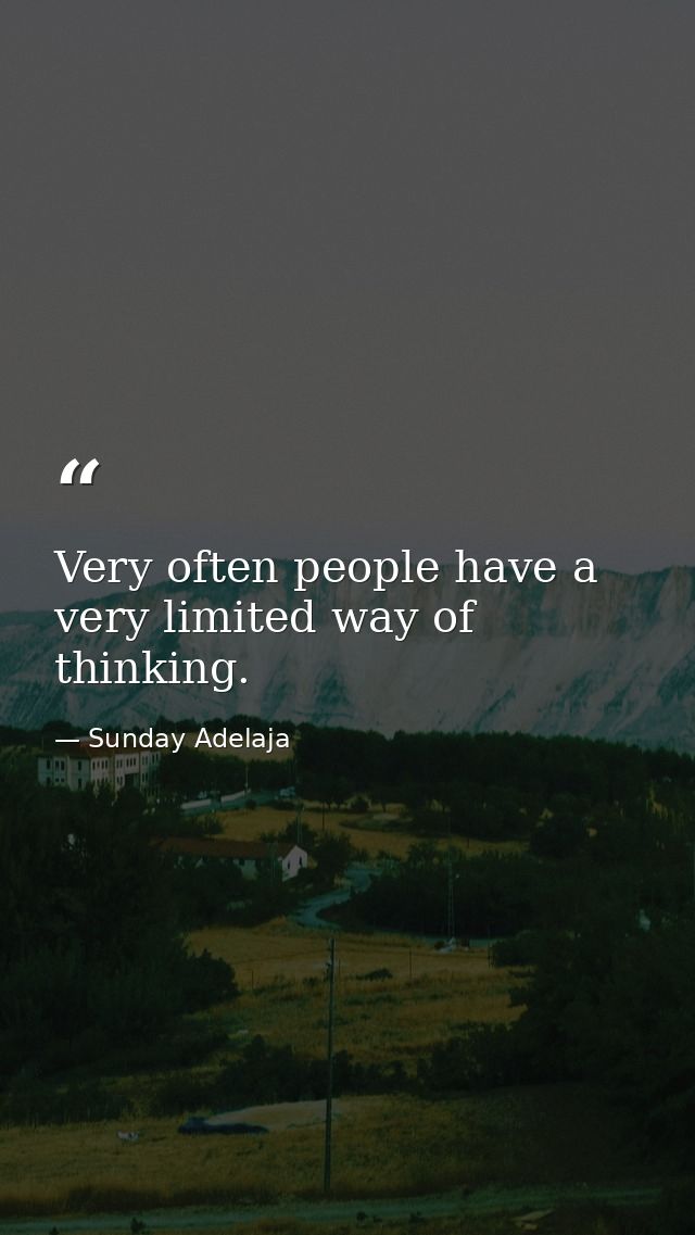 Very often people have a very limited way of thinking. — Sunday Adelaja