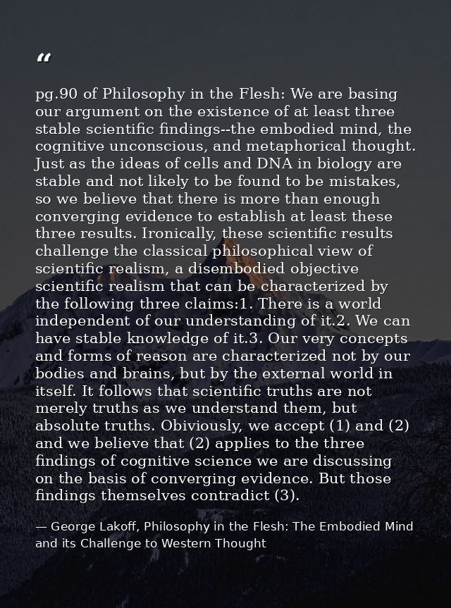 pg.90 of Philosophy in the Flesh: We are basing our argument on the existence of at least three stable scientific findin — George Lakoff, Philosophy in the Flesh: The Embodied Mind and its Challenge to Western Thought