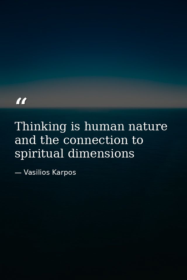 Thinking is human nature and the connection to spiritual dimensions — Vasilios Karpos