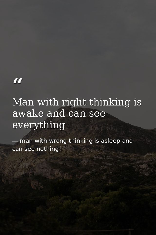Man with right thinking is awake and can see everything — man with wrong thinking is asleep and can see nothing!
