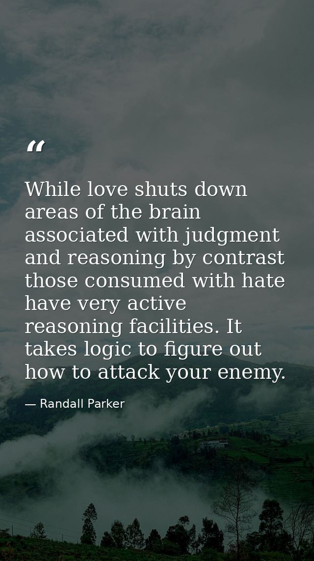 While love shuts down areas of the brain associated with judgment and reasoning by contrast those consumed with hate hav — Randall Parker