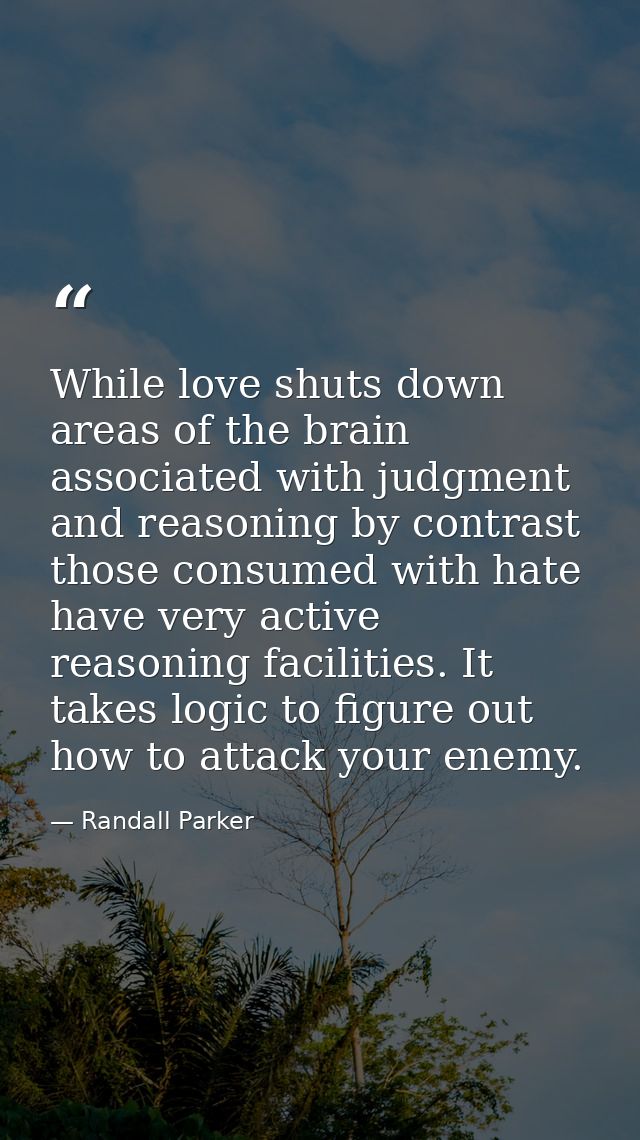 While love shuts down areas of the brain associated with judgment and reasoning by contrast those consumed with hate hav — Randall Parker