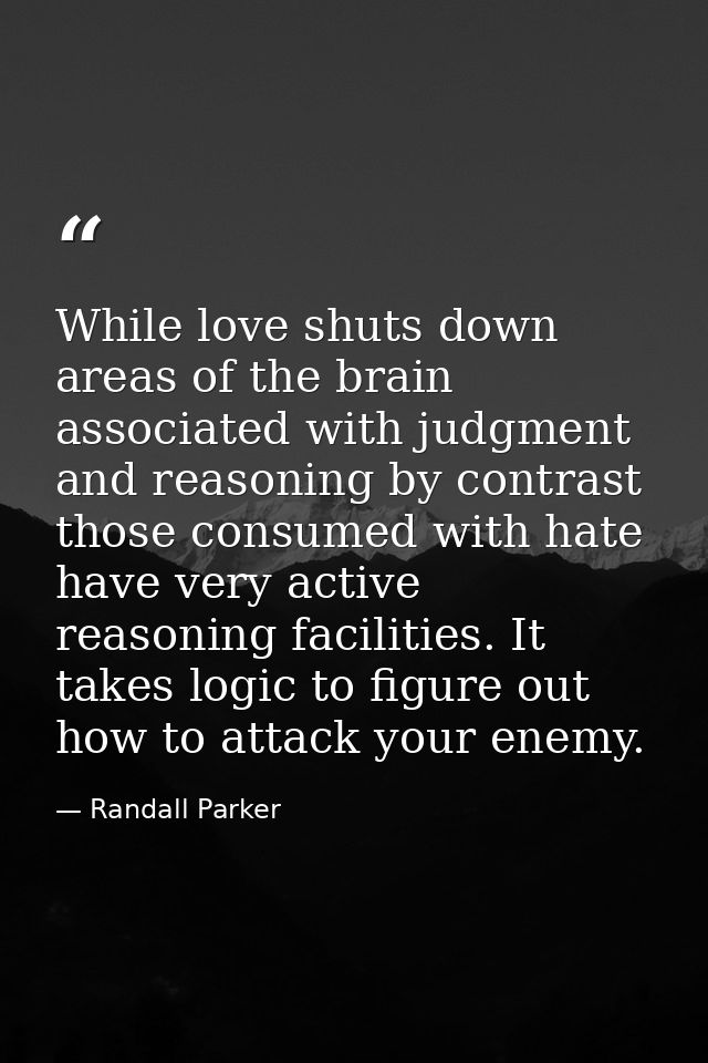While love shuts down areas of the brain associated with judgment and reasoning by contrast those consumed with hate hav — Randall Parker