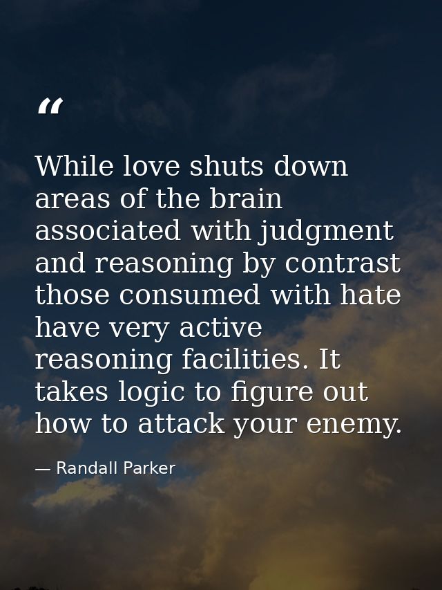 While love shuts down areas of the brain associated with judgment and reasoning by contrast those consumed with hate hav — Randall Parker