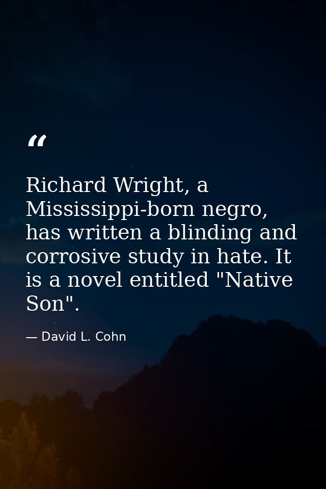 Richard Wright, a Mississippi-born negro, has written a blinding and corrosive study in hate. It is a novel entitled "Na — David L. Cohn