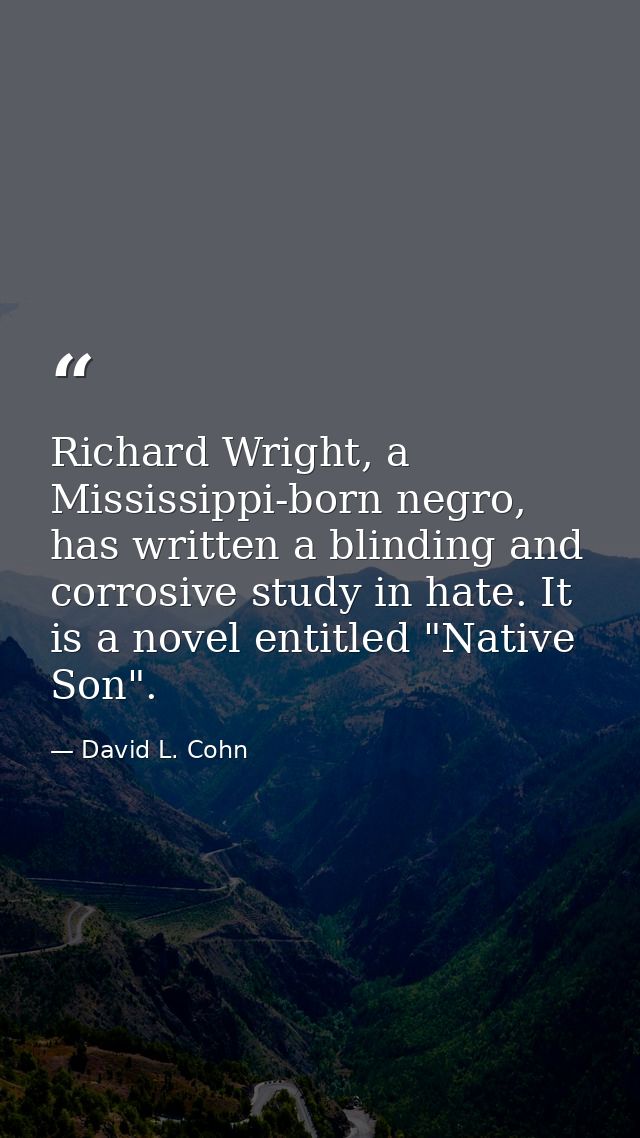 Richard Wright, a Mississippi-born negro, has written a blinding and corrosive study in hate. It is a novel entitled "Na — David L. Cohn