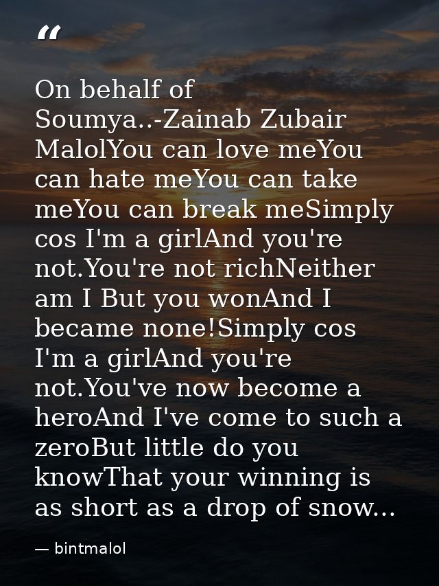 On behalf of Soumya..-Zainab Zubair MalolYou can love meYou can hate meYou can take meYou can break meSimply cos I'm a g — bintmalol