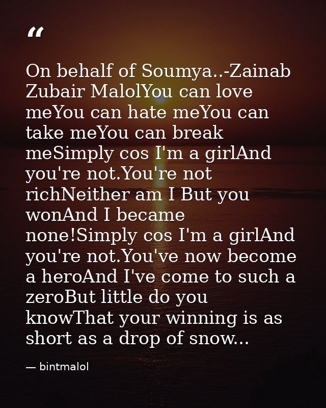 On behalf of Soumya..-Zainab Zubair MalolYou can love meYou can hate meYou can take meYou can break meSimply cos I'm a g — bintmalol