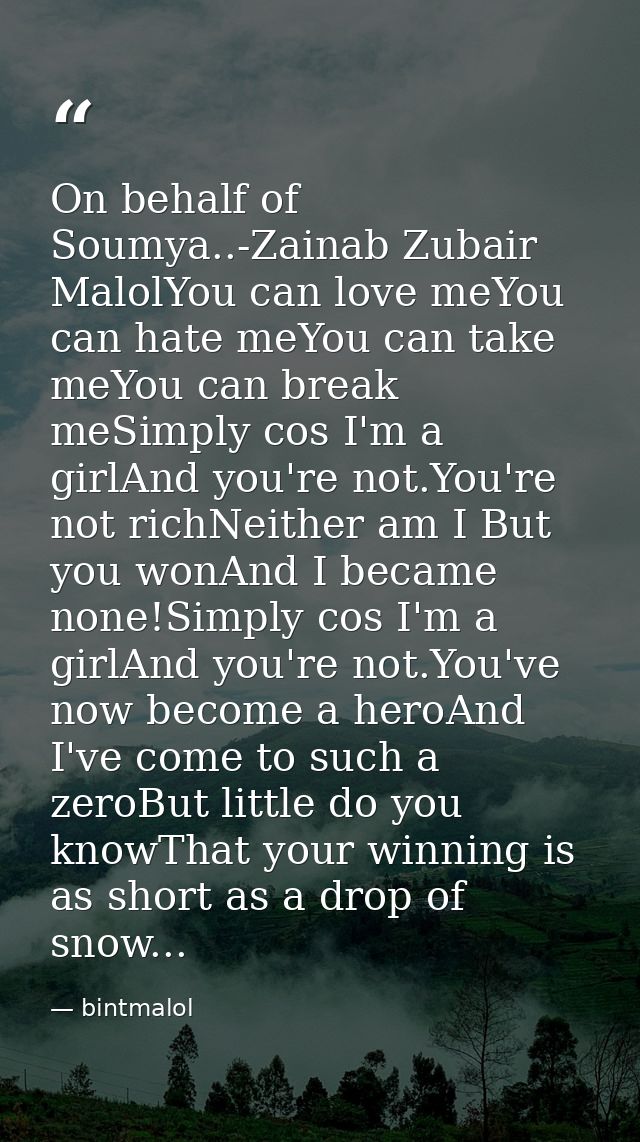 On behalf of Soumya..-Zainab Zubair MalolYou can love meYou can hate meYou can take meYou can break meSimply cos I'm a g — bintmalol