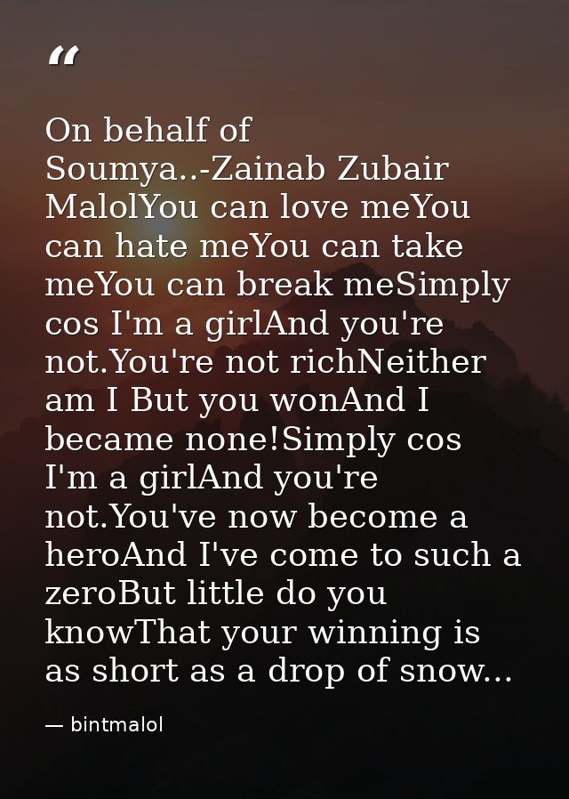 On behalf of Soumya..-Zainab Zubair MalolYou can love meYou can hate meYou can take meYou can break meSimply cos I'm a g — bintmalol