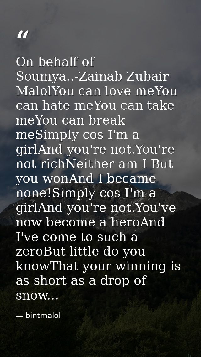 On behalf of Soumya..-Zainab Zubair MalolYou can love meYou can hate meYou can take meYou can break meSimply cos I'm a g — bintmalol