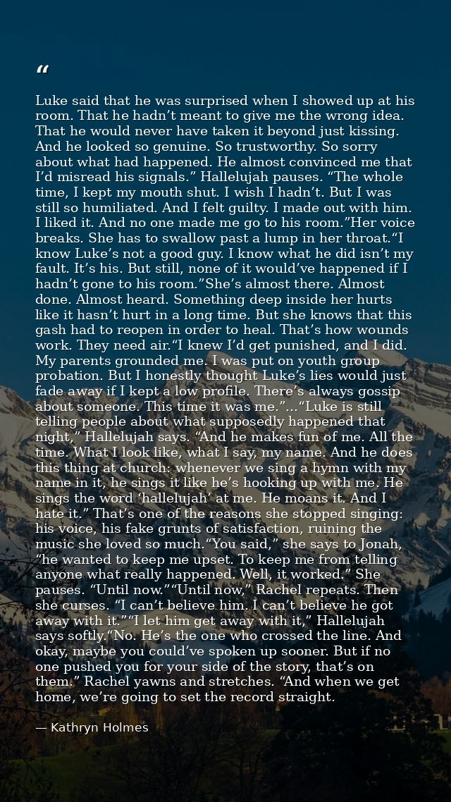 Luke said that he was surprised when I showed up at his room. That he hadn’t meant to give me the wrong idea. That he wo — Kathryn Holmes