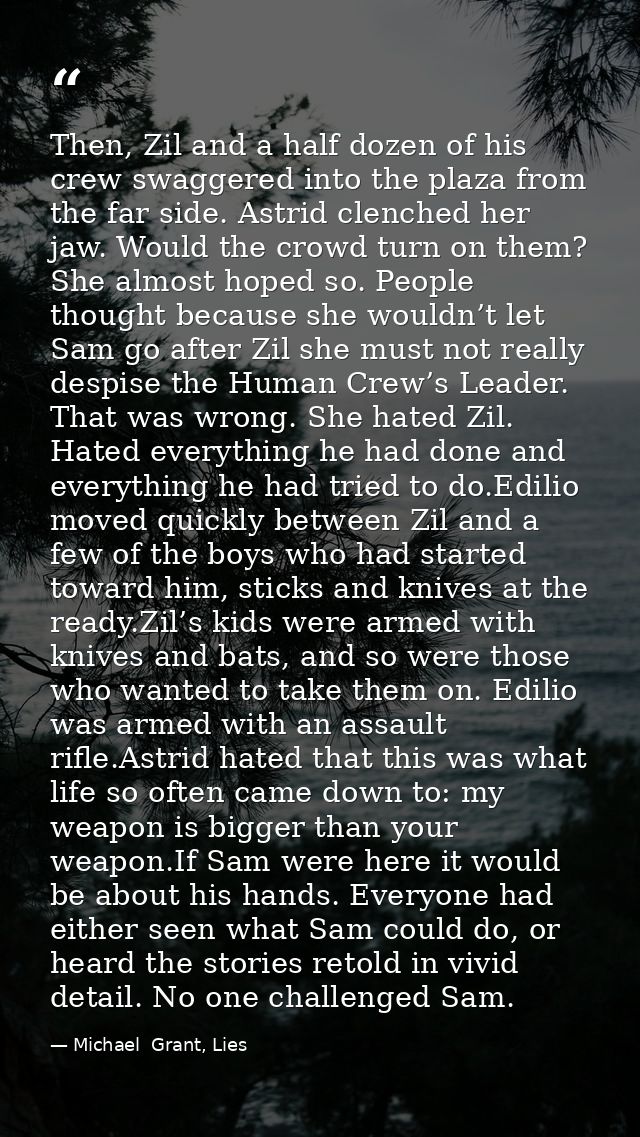 Then, Zil and a half dozen of his crew swaggered into the plaza from the far side. Astrid clenched her jaw. Would the cr — Michael  Grant, Lies