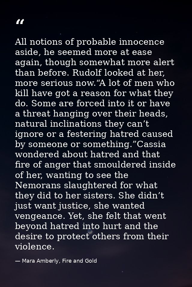 All notions of probable innocence aside, he seemed more at ease again, though somewhat more alert than before. Rudolf lo — Mara Amberly, Fire and Gold