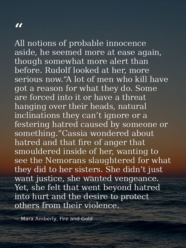 All notions of probable innocence aside, he seemed more at ease again, though somewhat more alert than before. Rudolf lo — Mara Amberly, Fire and Gold