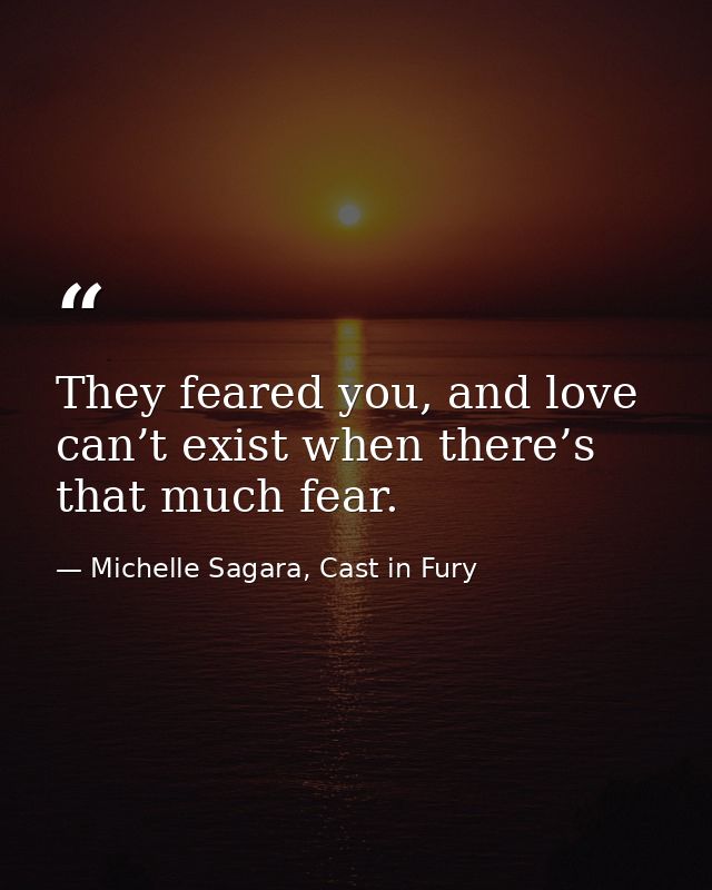 They feared you, and love can’t exist when there’s that much fear. — Michelle Sagara, Cast in Fury